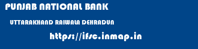 PUNJAB NATIONAL BANK  UTTARAKHAND RAIWALA DEHRADUN   ifsc code